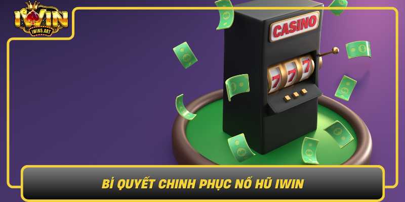 Bí Quyết Chinh Phục Nổ Hũ IWIN Hiệu Quả Bi Quyet Chinh Phuc No Hu Iwin Chien Thuat Tang Co Hoi Chien Thang