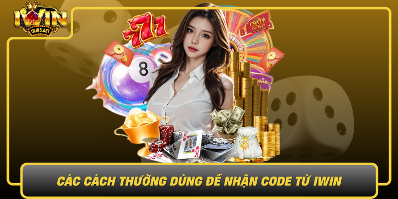 Các Cách Thường Dùng Để Nhận Code Từ IWIN - Hướng Dẫn Chi Tiết Từng Bước Cac Cach Thuong Dung De Nhan Code Tu Iwin Huong Dan Chi Tiet Tung Buoc