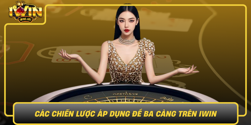 Các Chiến Lược Áp Dụng Đề Ba Càng Trên IWIN Cac Chien Luoc Ap Dung De Ba Cang Tren Iwin