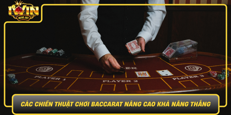 Các Chiến Thuật Chơi Baccarat Nâng Cao Khả Năng Thắng Cac Chien Thuat Choi Baccarat Nang Cao Kha Nang Thang