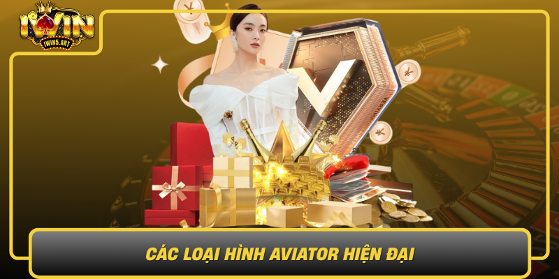 Các Loại Hình Aviator Hiện Đại Cac Loai Hinh Aviator Hien Dai