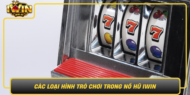 Các Loại Hình Trò Chơi Trong Nổ Hũ IWIN Cac Loai Hinh Tro Choi Trong No Hu Iwin Da Dang Va Thu Vi