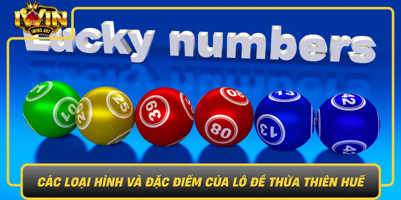 Các Loại Hình Và Đặc Điểm Của Lô Đề Thừa Thiên Huế Cac Loai Hinh Va Dac Diem Cua Lo De Thua Thien Hue