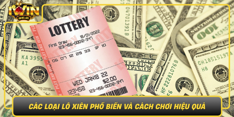Các Loại Lô Xiên Phổ Biến Và Cách Chơi Hiệu Quả Cac Loai Lo Xien Pho Bien Va Cach Choi Hieu Qua1