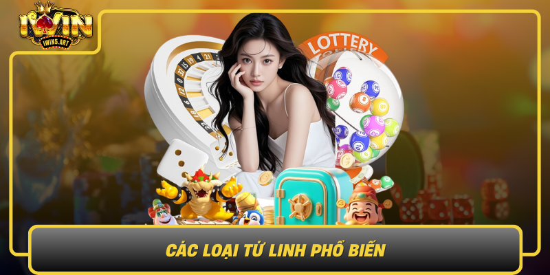 Các Loại Tứ Linh Phổ Biến – Hướng Dẫn Chơi Và Trải Nghiệm Cac Loai Tu Linh Pho Bien Huong Dan Choi Va Trai Nghiem