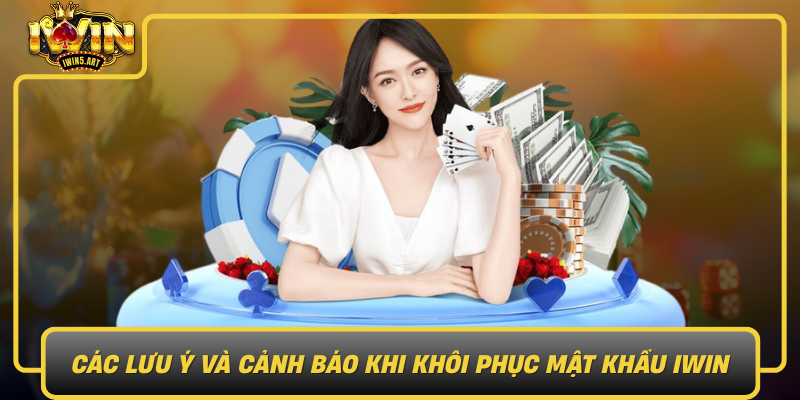 Các Lưu Ý Và Cảnh Báo Khi Khôi Phục Mật Khẩu IWIN Cac Luu Y Va Canh Bao Khi Khoi Phuc Mat Khau Iwin1