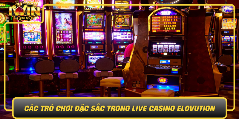 Cac Tro Choi Dac Sac Trong Live Casino Elovution