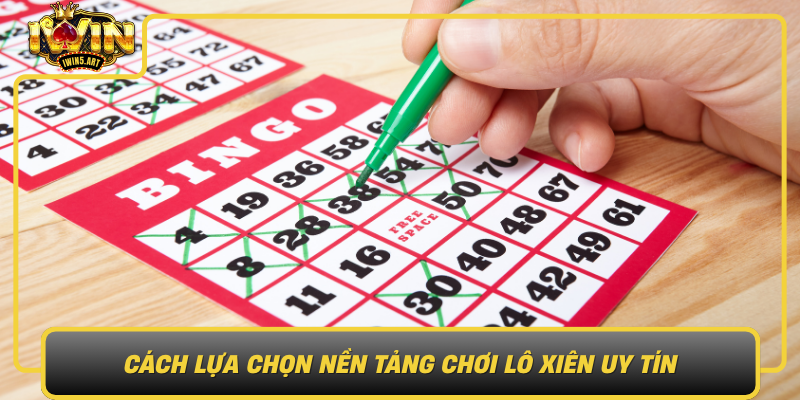 Cách Lựa Chọn Nền Tảng Chơi Lô Xiên Uy Tín Cach Lua Chon Nen Tang Choi Lo Xien Uy Tin