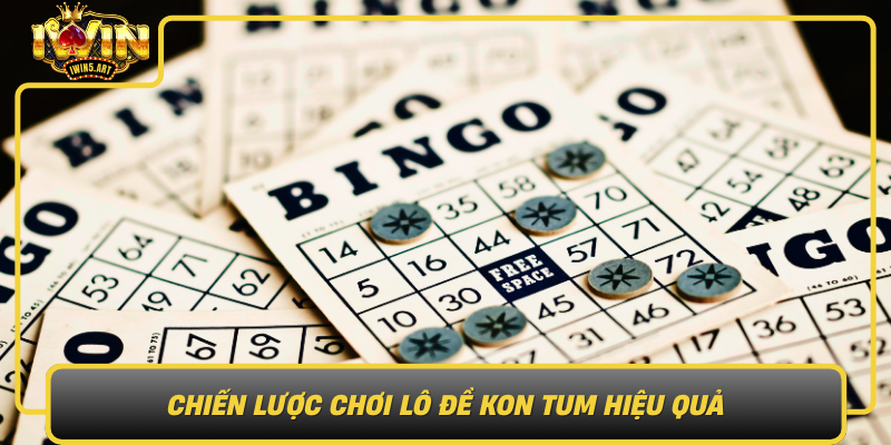 Chien Luoc Choi Lo De Kon Tum Hieu Qua