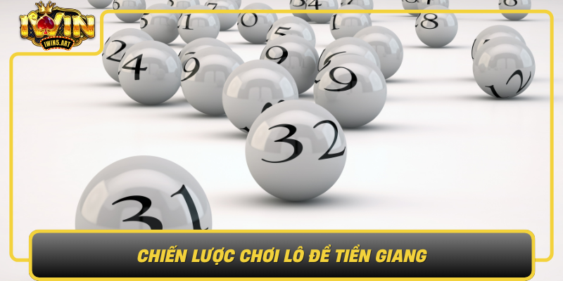 Chiến Lược Chơi Lô Đề Tiền Giang Chien Luoc Choi Lo De Tien Giang