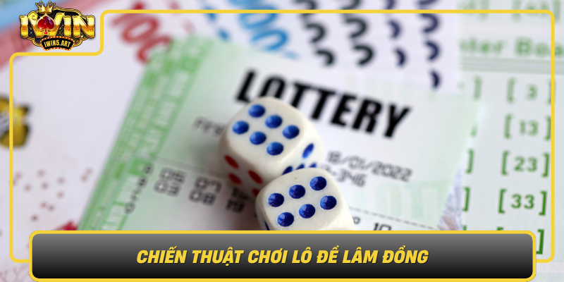 Chiến Thuật Chơi Lô Đề Lâm Đồng – Bí Quyết Chiến Thắng Chien Thuat Choi Lo De Lam Dong Bi Quyet Chien Thang
