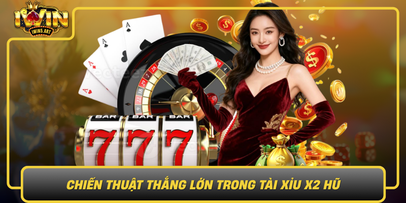 Chien Thuat Thang Lon Trong Tai Xiu X2 Hu