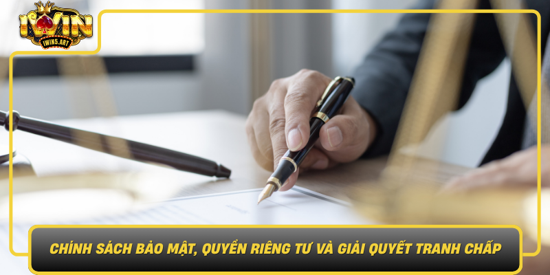 Chính Sách Bảo Mật, Quyền Riêng Tư Và Giải Quyết Tranh Chấp Chinh Sach Bao Mat Quyen Rieng Tu Va Giai Quyet Tranh Chap