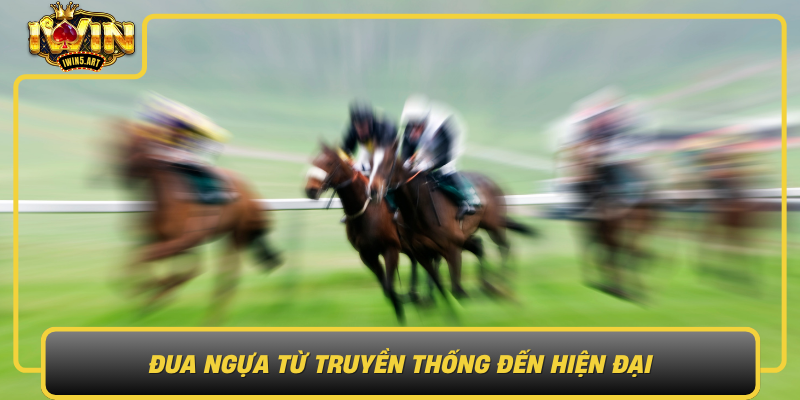 Đua Ngựa Từ Truyền Thống Đến Hiện Đại Dua Ngua Tu Truyen Thong Den Hien Dai