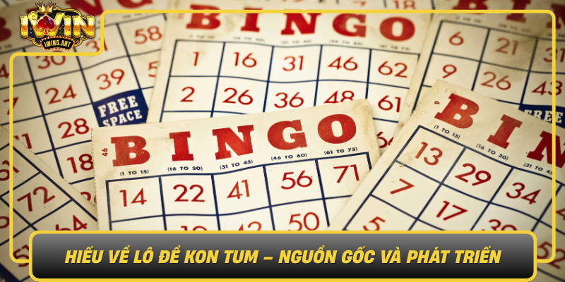 Hieu Ve Lo De Kon Tum Nguon Goc Va Phat Trien