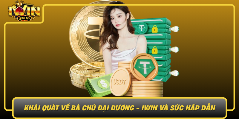 Khái Quát Về Bá Chủ Đại Dương - IWIN Và Sức Hấp Dẫn Khai Quat Ve Ba Chu Dai Duong Iwin Va Suc Hap Dan