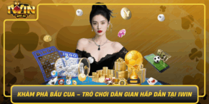 Kham Pha Bau Cua Tro Choi Dan Gian Hap Dan Tai Iwin