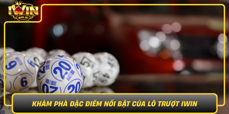 Khám Phá Đặc Điểm Nổi Bật Của Lô Trượt IWIN Kham Pha Dac Diem Noi Bat Cua Lo Truot Iwin