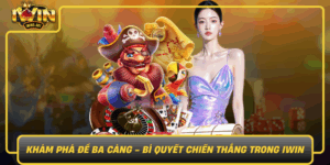 Kham Pha De Ba Cang Bi Quyet Chien Thang Trong Iwin