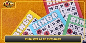 Kham Pha Lo De Kien Giang Huong Dan Choi An Toan Tu Iwin