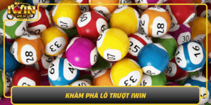 Kham Pha Lo Truot Iwin The Gioi Doi Thuong Khong Gioi Han
