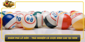 Kham Pha Lo Xien Trai Nghiem Ca Cuoc Dinh Cao Tai Iwin