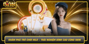 Kham Pha Tro Choi Hilo Trai Nghiem Dinh Cao Cung Iwin
