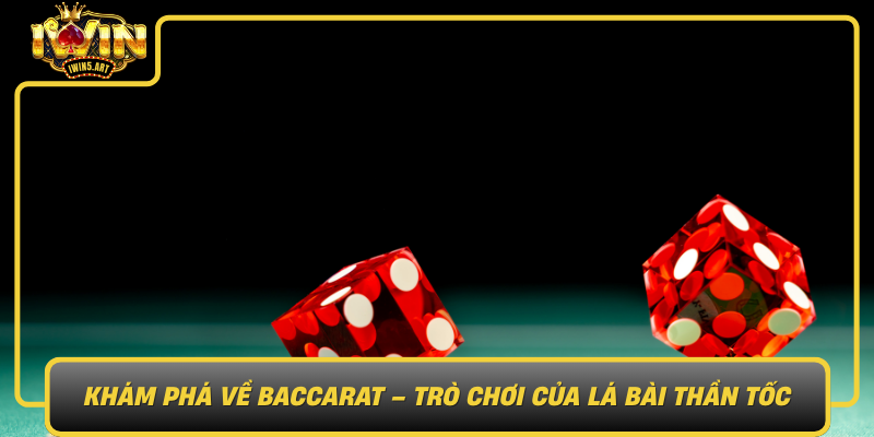 Khám Phá Về Baccarat – Trò Chơi Của Lá Bài Thần Tốc Kham Pha Ve Baccarat Tro Choi Cua La Bai Than Toc