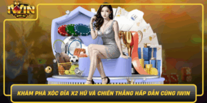Kham Pha Xoc Dia X2 Hu Va Chien Thang Hap Dan Cung Iwin