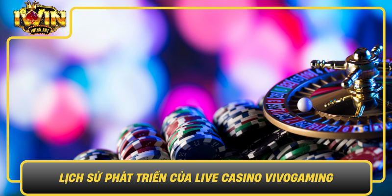 Lịch Sử Phát Triển Của Live Casino Vivogaming - Từ Khởi Đầu Đến Thành Công Hiện Tại Lich Su Phat Trien Cua Live Casino Vivogaming Tu Khoi Dau Den Thanh Cong Hien Tai