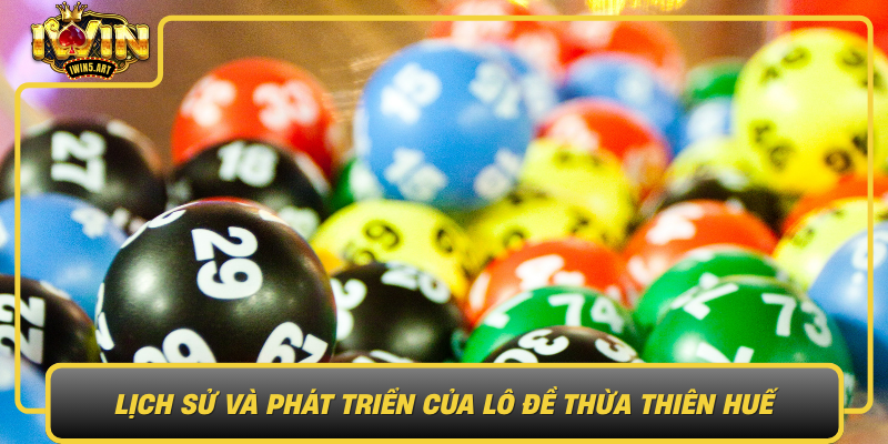 Lịch Sử Và Phát Triển Của Lô Đề Thừa Thiên Huế Lich Su Va Phat Trien Cua Lo De Thua Thien Hue