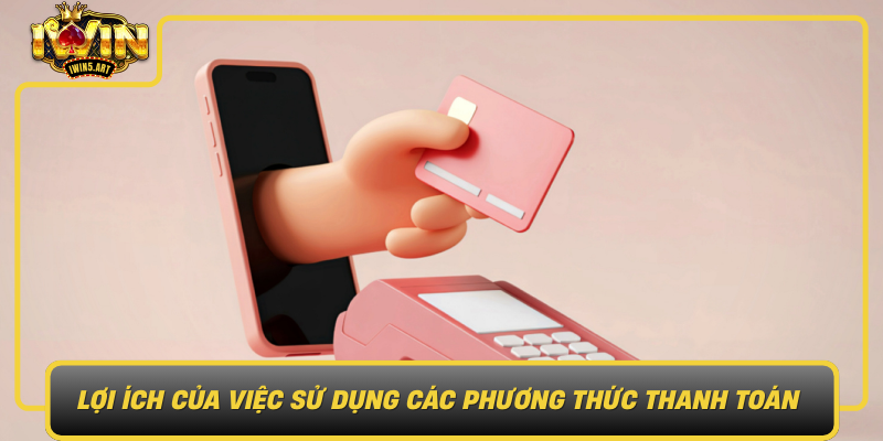 Loi Ich Cua Viec Su Dung Cac Phuong Thuc Thanh Toan Da Dang Tai Iwin