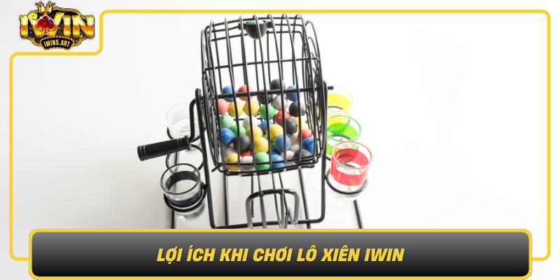 Lợi Ích Khi Chơi Lô Xiên IWIN Loi Ich Khi Choi Lo Xien Iwin