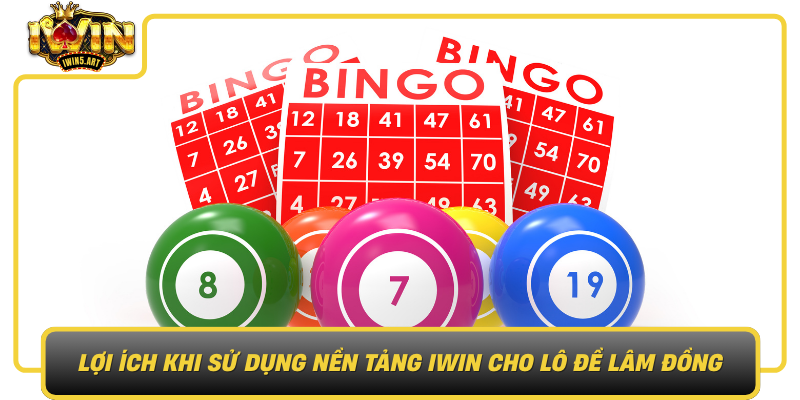 Lợi Ích Khi Sử Dụng Nền Tảng IWIN Cho Lô Đề Lâm Đồng Loi Ich Khi Su Dung Nen Tang Iwin Cho Lo De Lam Dong