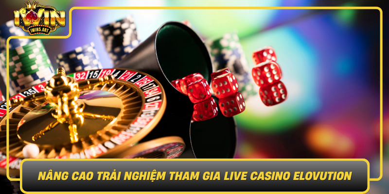 Nang Cao Trai Nghiem Tham Gia Live Casino Elovution Cung Iwin
