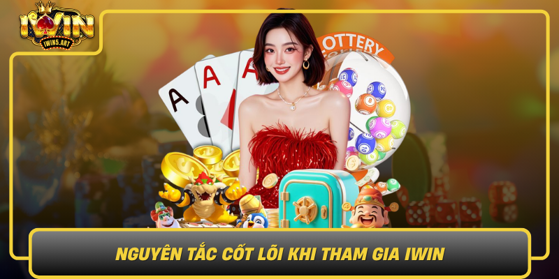 Nguyen Tac Cot Loi Khi Tham Gia Iwin