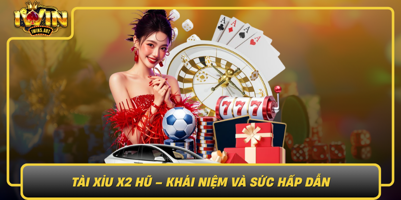 Tai Xiu X2 Hu Khai Niem Va Suc Hap Dan