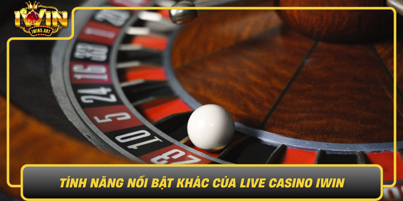 Tinh Nang Noi Bat Khac Cua Live Casino Iwin