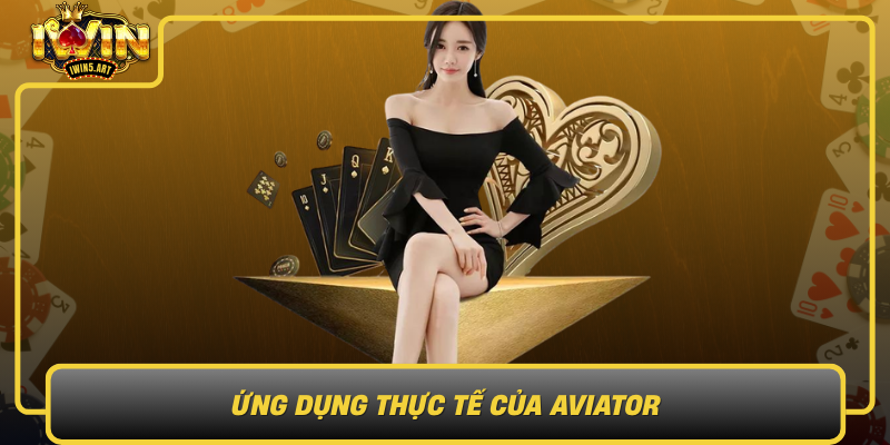 Ứng Dụng Thực Tế Của Aviator Ung Dung Thuc Te Cua Aviator