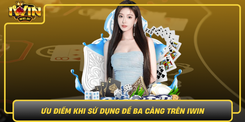 Ưu Điểm Khi Sử Dụng Đề Ba Càng Trên IWIN Uu Diem Khi Su Dung De Ba Cang Tren Iwin