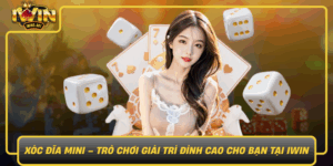 Xoc Dia Mini Tro Choi Giai Tri Dinh Cao Cho Ban Tai Iwin