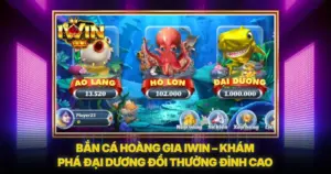 Bắn Cá Hoàng Gia IWIN – Khám Phá Đại Dương Đổi Thưởng Đỉnh Cao