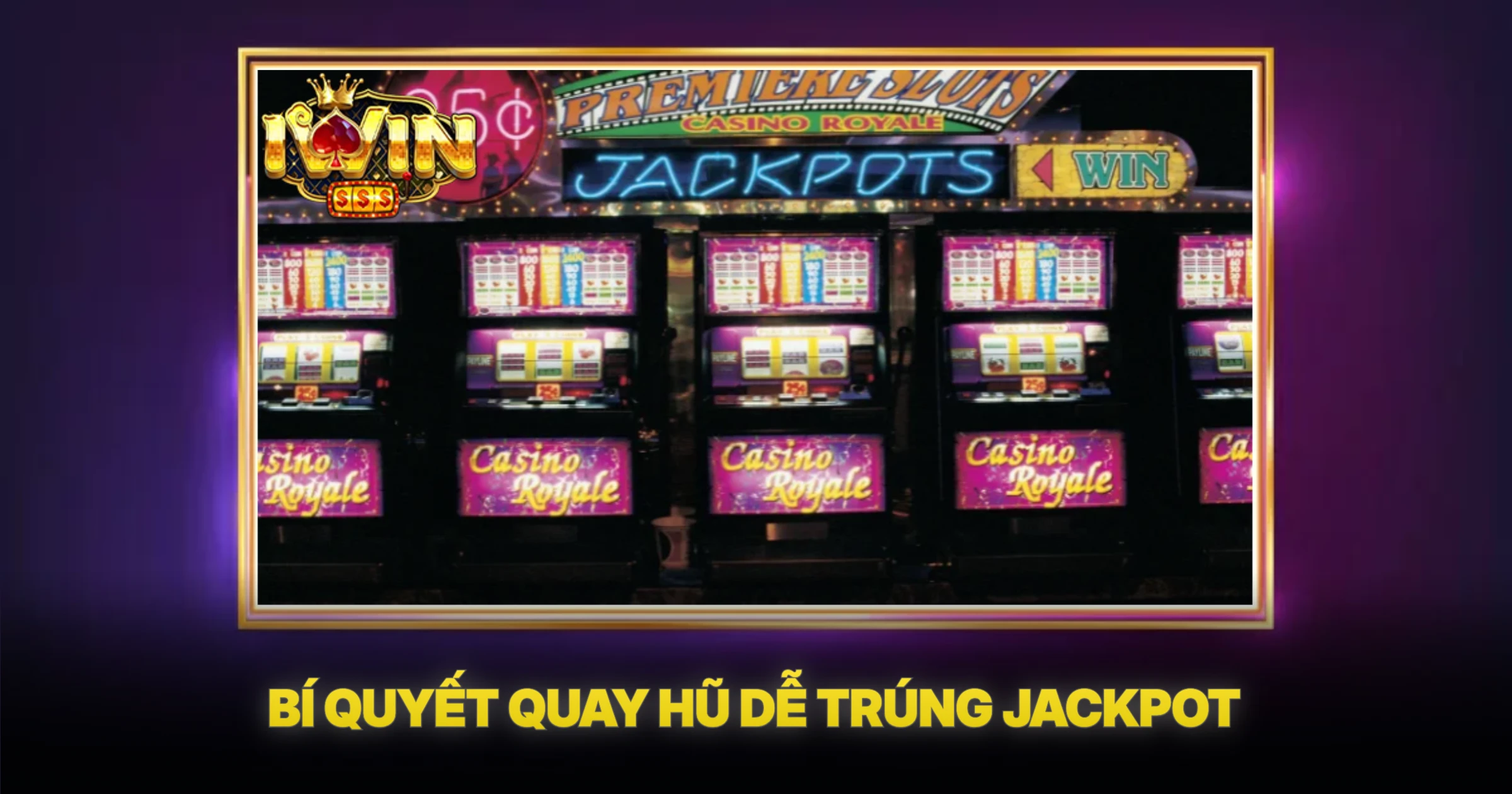 Bí Quyết Quay Hũ Dễ Trúng Jackpot