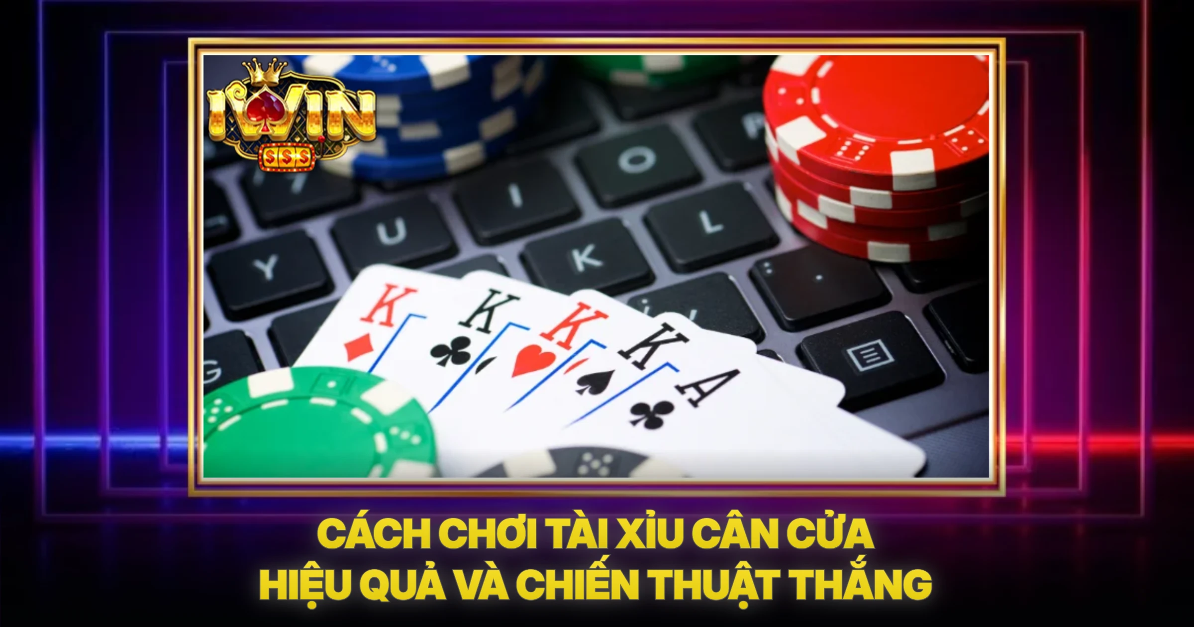 Cách Chơi Tài Xỉu Cân Cửa Hiệu Quả Và Chiến Thuật Thắng
