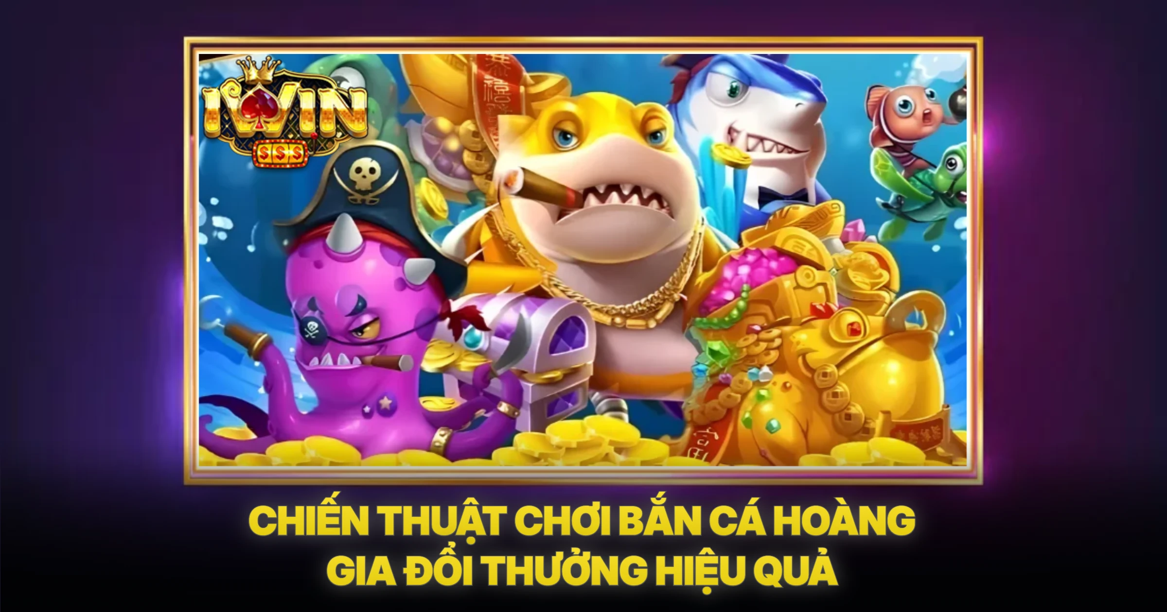 Bắn Cá Hoàng Gia IWIN – Khám Phá Đại Dương Đổi Thưởng Đỉnh Cao 3 Chiến Thuật Chơi Bắn Cá Hoàng Gia Đổi Thưởng Hiệu Quả