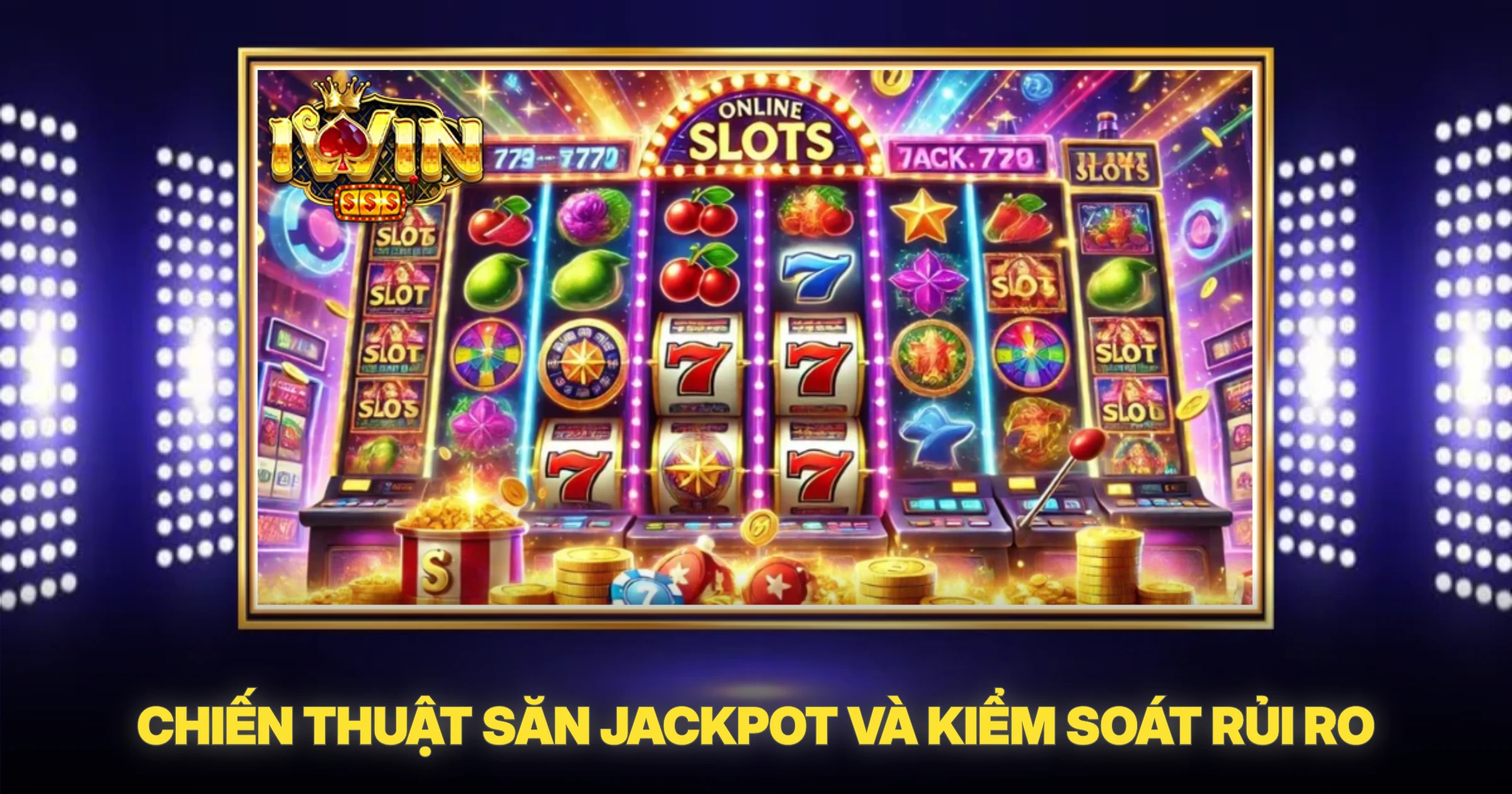 Chiến Thuật Săn Jackpot Và Kiểm Soát Rủi Ro