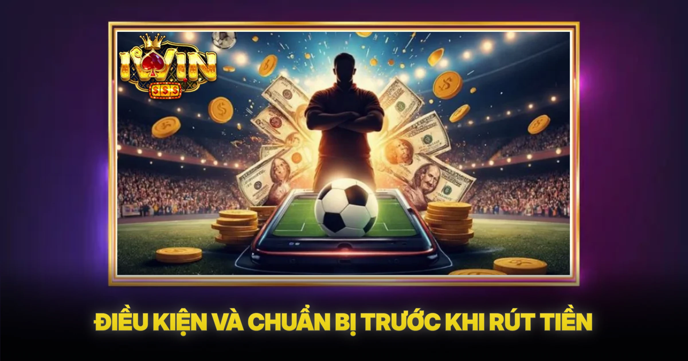 Hướng Dẫn Rút Tiền iwin An Toàn Nhanh Chóng Năm 2026 1 Điều Kiện Và Chuẩn Bị Trước Khi Rút Tiền