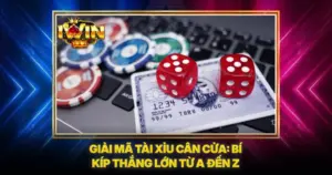 Giải Mã Tài Xỉu Cân Cửa: Bí Kíp Thắng Lớn Từ A Đến Z