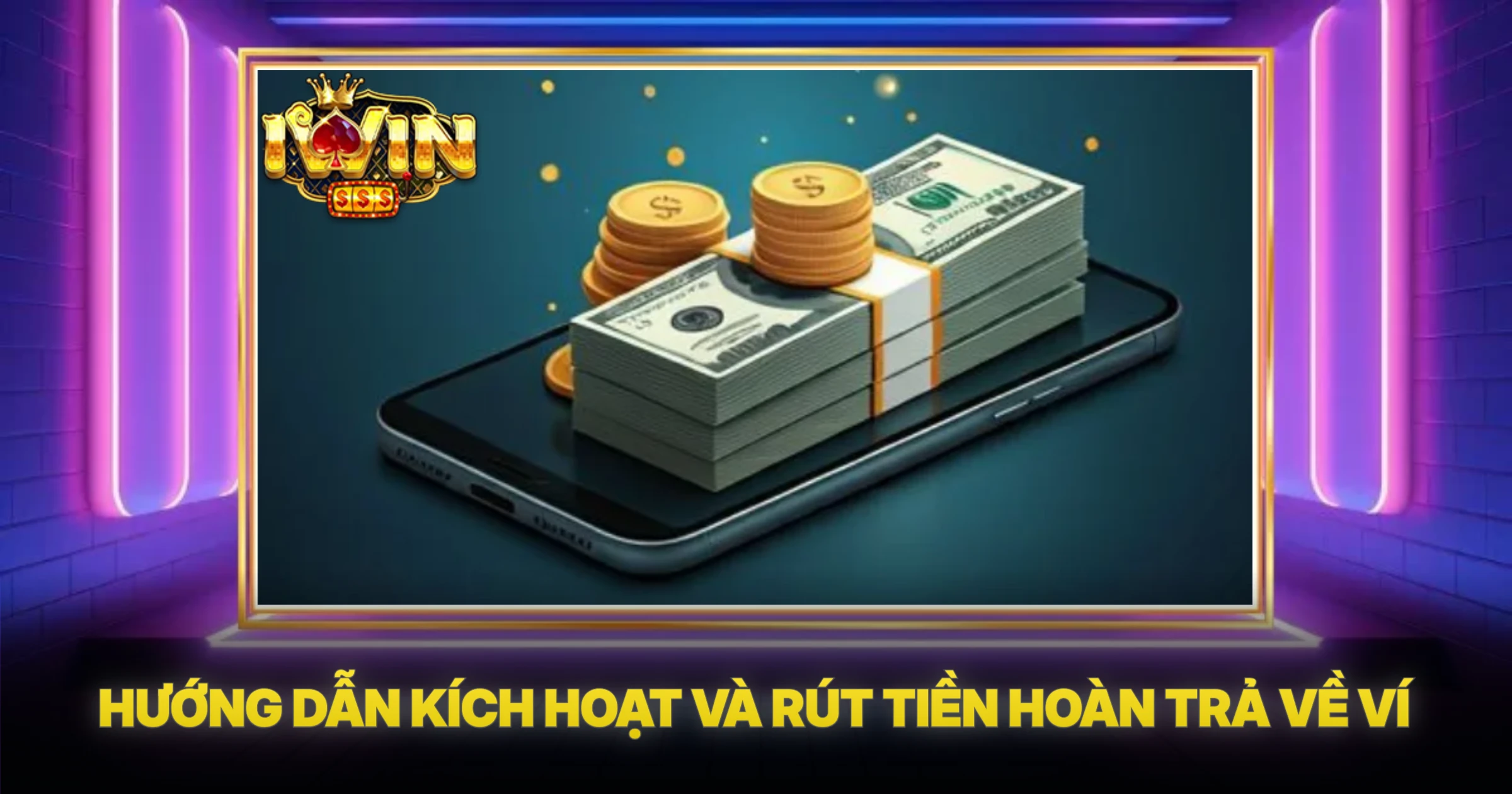 Hướng Dẫn Kích Hoạt Và Rút Tiền Hoàn Trả Về Ví