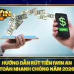 Hướng Dẫn Rút Tiền iwin An Toàn Nhanh Chóng Năm 2026